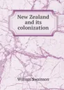 New Zealand and its colonization - William Swainson
