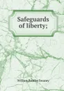 Safeguards of liberty; - William Bentley Swaney