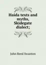 Haida texts and myths, Skidegate dialect; - John Reed Swanton