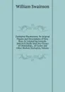Zoological Illustrations, Or Original Figures and Descriptions of New, Rare, Or Interesting Animals: Selected Chiefly from the Classes of Ornithology, . of Cuvier and Other Modern Zoologists, Volume - William Swainson