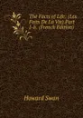 The Facts of Life: (Les Faits De La Vie).Part I-Ii. (French Edition) - Howard Swan