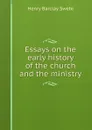 Essays on the early history of the church and the ministry - Henry Barclay Swete