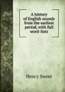 A history of English sounds from the earliest period, with full word-lists - Henry Sweet
