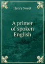 A primer of spoken English - Henry Sweet