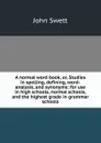 A normal word book, or, Studies in spelling, defining, word-analysis, and synonyms: for use in high schools, normal schools, and the highest grade in grammar schools - John Swett