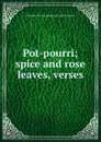 Pot-pourri; spice and rose leaves, verses - Miranda Powers. [from old catal Swenson