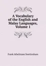 A Vocabulary of the English and Malay Languages, Volume 1 - Frank Athelstane Swettenham