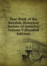 Year-Book of the Swedish Historical Society of America, Volume 9 (Swedish Edition) - 