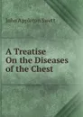 A Treatise On the Diseases of the Chest - John Appleton Swett