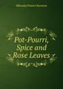 Pot-Pourri, Spice and Rose Leaves - Miranda Powers Swenson