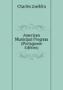 American Municipal Progress (Portuguese Edition) - Charles Zueblin