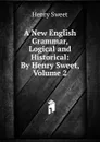 A New English Grammar, Logical and Historical: By Henry Sweet, Volume 2 - Henry Sweet