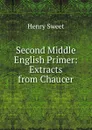 Second Middle English Primer: Extracts from Chaucer - Henry Sweet
