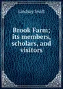 Brook Farm; its members, scholars, and visitors - Lindsay Swift
