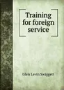 Training for foreign service - Glen Levin Swiggett