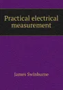 Practical electrical measurement - James Swinburne