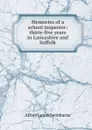 Memories of a school inspector: thirty-five years in Lancashire and Suffolk - Alfred James Swinburne