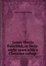 James Harris Fairchild; or Sixty-eight years with a Christian college - Albert Temple Swing