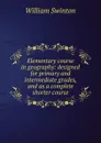 Elementary course in geography: designed for primary and intermediate grades, and as a complete shorter course - William Swinton