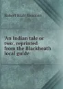 .An Indian tale or two., reprinted from the Blackheath local guide - Robert Blair Swinton