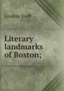 Literary landmarks of Boston; - Lindsay Swift