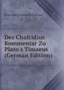 Des Chalcidius Kommentar Zu Plato.s Timaeus (German Edition) - Bronislaus Wladislaus Switalski