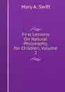 First Lessons On Natural Philosophy, for Children, Volume 2 - Mary A. Swift