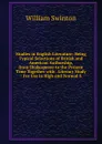 Studies in English Literature: Being Typical Selections of British and American Authorship, from Shakespeare to the Present Time Together with . Literary Study : For Use in High and Normal S - William Swinton