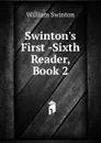 Swinton.s First -Sixth Reader, Book 2 - William Swinton