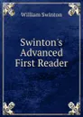 Swinton.s Advanced First Reader - William Swinton