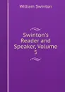 Swinton.s Reader and Speaker, Volume 5 - William Swinton