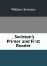 . Swinton.s Primer and First Reader - William Swinton