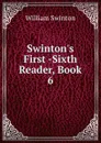 Swinton.s First -Sixth Reader, Book 6 - William Swinton