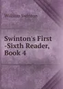 Swinton.s First -Sixth Reader, Book 4 - William Swinton