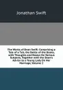 The Works of Dean Swift: Comprising a Tale of a Tub, the Battle of the Books, with Thoughts and Essays On Various Subjects, Together with the Dean.s Advice to a Young Lady On Her Marriage, Volume 2 - Swift Jonathan