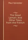 The Dead Leman: And Other Tales from the French - Paul Sylvester