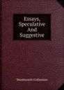 Essays, Speculative And Suggestive - Wordsworth Collection
