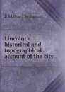 Lincoln: a historical and topographical account of the city - E Mansel Sympson