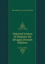 Selected Letters of Madame De Sevigne (French Edition) - Marie Rabutin-Chantal De Sévigné