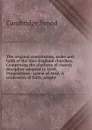 The original constitution, order and faith of the New-England churches. Comprising the platform of church discipline adopted in 1648. Propositions . synod of 1662. A confession of faith, adopte - Cambridge Synod