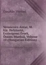 Verancsics Antal, M. Kir. Helytarto, Esztergomi Ersek, Osszes Munkai, Volume 10 (Hungarian Edition) - Gusztáv Wenzel