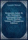 Verancsics Antal, M. Kir. Helytarto, Esztergomi Ersek, Osszes Munkai, Volume 7 (Hungarian Edition) - Gusztáv Wenzel