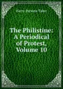 The Philistine: A Periodical of Protest, Volume 10 - Harry Persons Taber