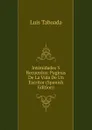 Intimidades Y Recuerdos: Paginas De La Vida De Un Escritor (Spanish Edition) - Luis Taboada