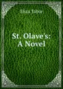St. Olave.s: A Novel - Eliza Tabor