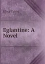 Eglantine: A Novel - Eliza Tabor