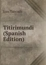 Titirimundi (Spanish Edition) - Luis Taboada