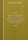 The Germania and Agricola of Caius Cornelius Tacitus, with notes for colleges. By W.S. Tyler - Tacitus Cornelius
