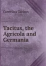 Tacitus, the Agricola and Germania - Tacitus Cornelius