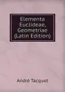 Elementa Euclideae, Geometriae (Latin Edition) - André Tacquet